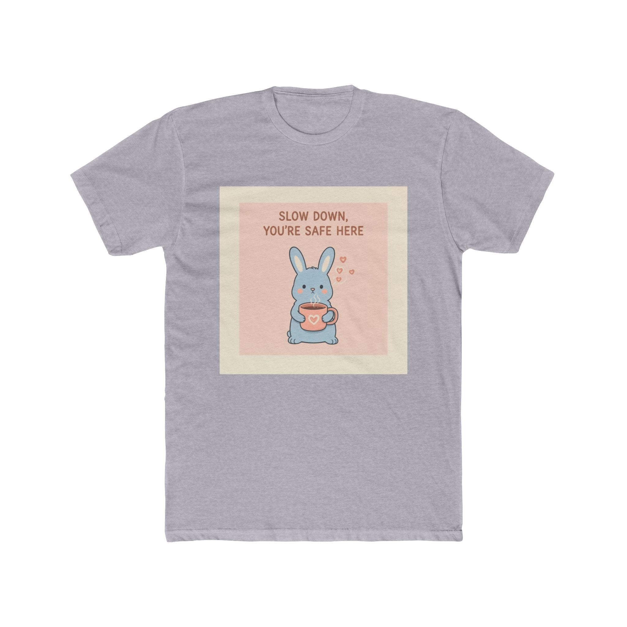 SLOW DOWN, YOURE SAFE HERE Unisex Tee