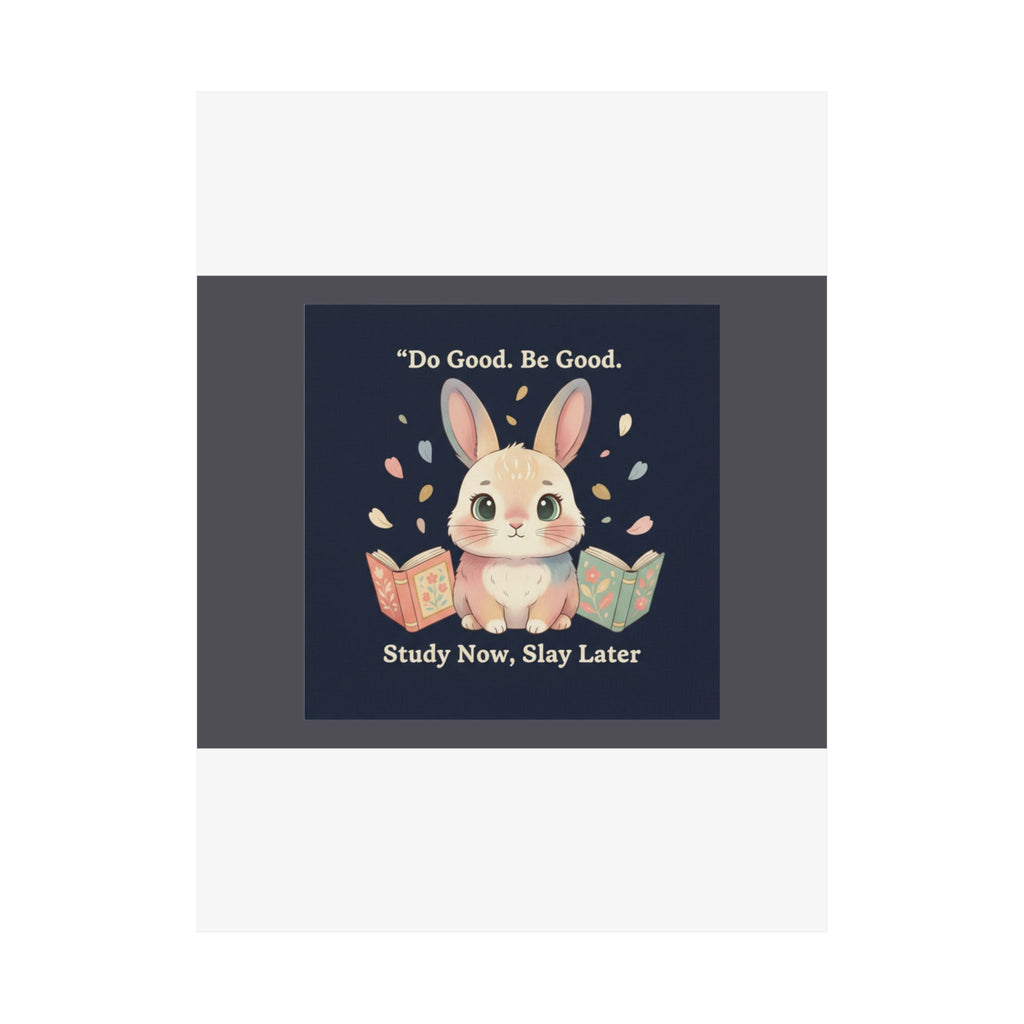 Bunny Poster – Do Good Be Good Study Now Slay Later