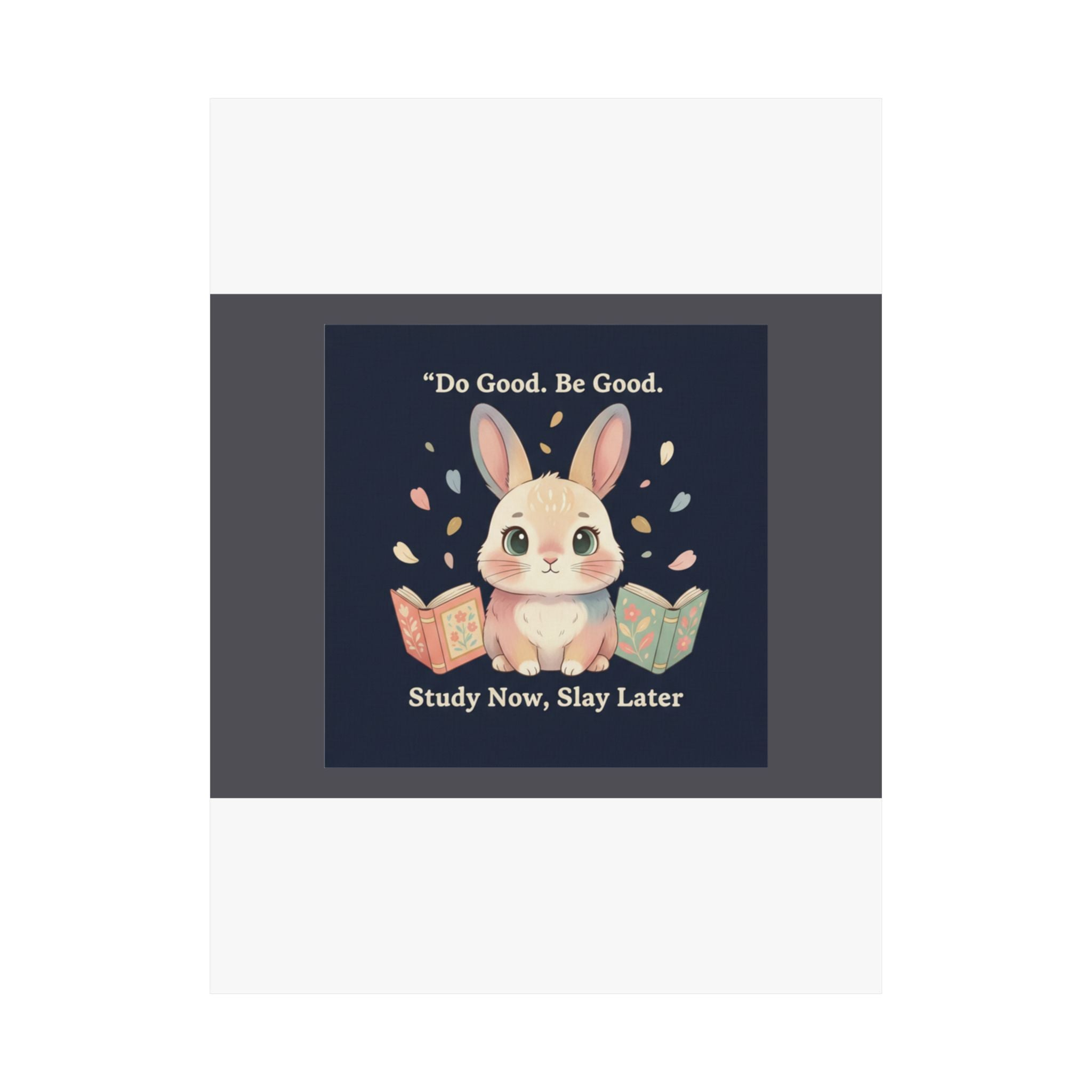 Bunny Poster – Do Good Be Good Study Now Slay Later