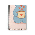 SLOW DOWN, YOURE SAFE HERE Spiral Notebook