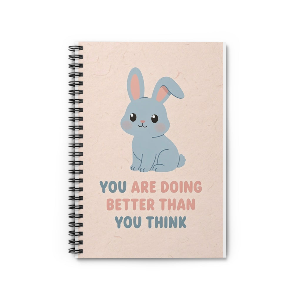 YOU ARE DOING BETTER THAN YOU THINK Rabbit Spiral Notebook
