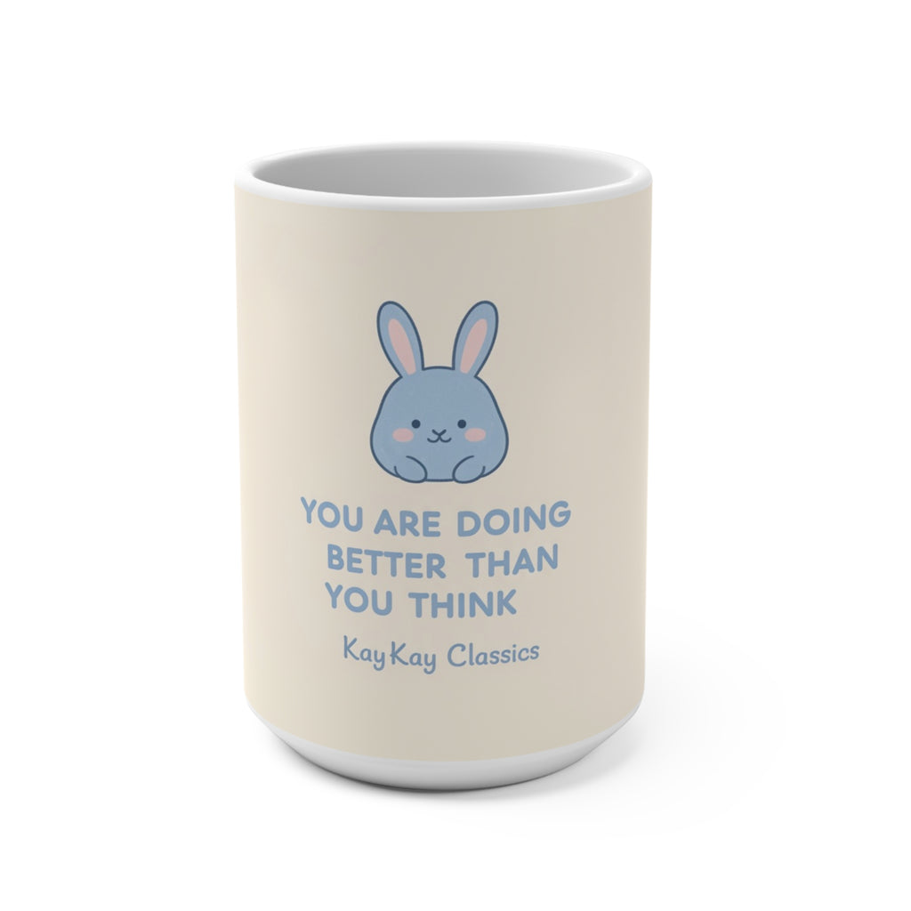 YOU ARE DOING BETTER THAN YOU THINK Bunny Mug 15oz