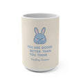 YOU ARE DOING BETTER THAN YOU THINK Bunny Mug 15oz