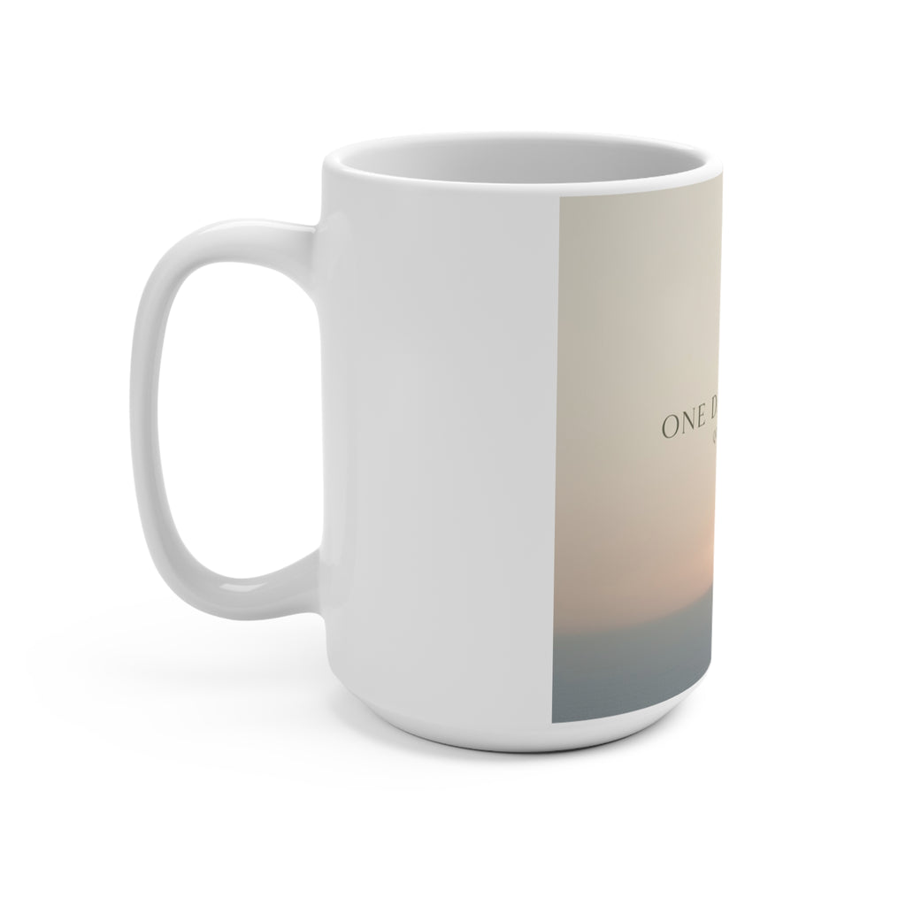 ONE DAY AT A TIME Mug 15oz