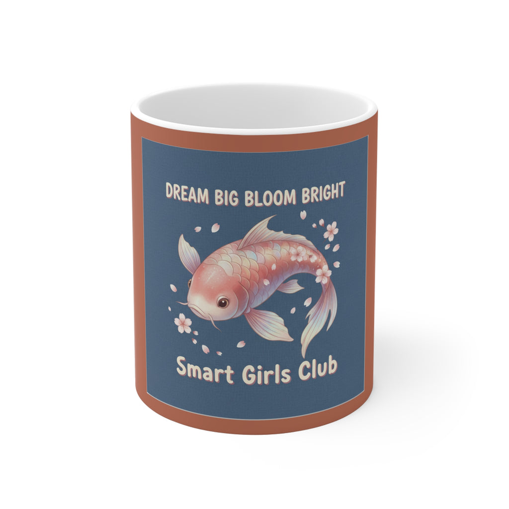 Koi Mug 11oz – Dream Big Bloom Bright Smart Girls Club