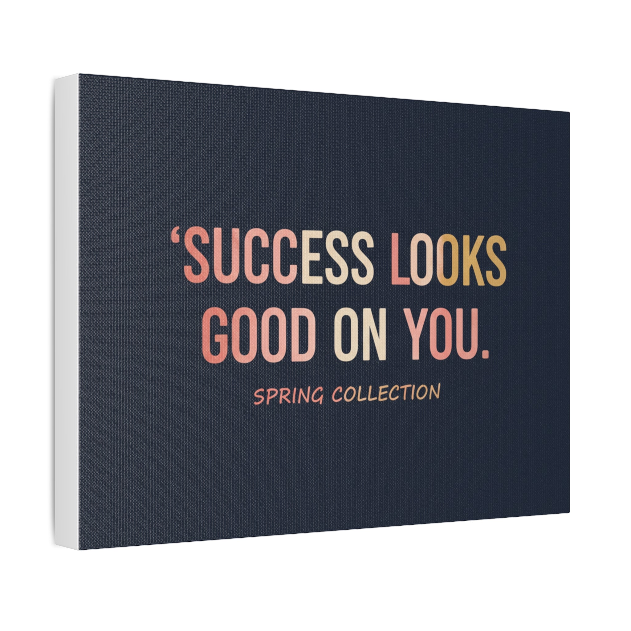 Typography Only Canvas Print – Success Looks Good on You Spring Collect