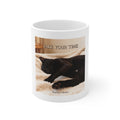 TAKE YOUR TIME Mug 11oz