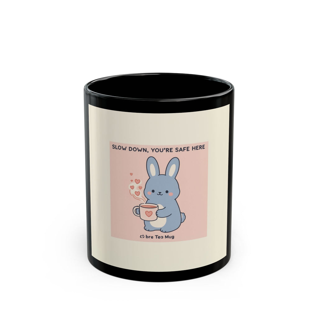 SLOW DOWN, YOURE SAFE HERE Bunny Black Mug 11oz