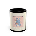 SLOW DOWN, YOURE SAFE HERE Bunny Black Mug 11oz