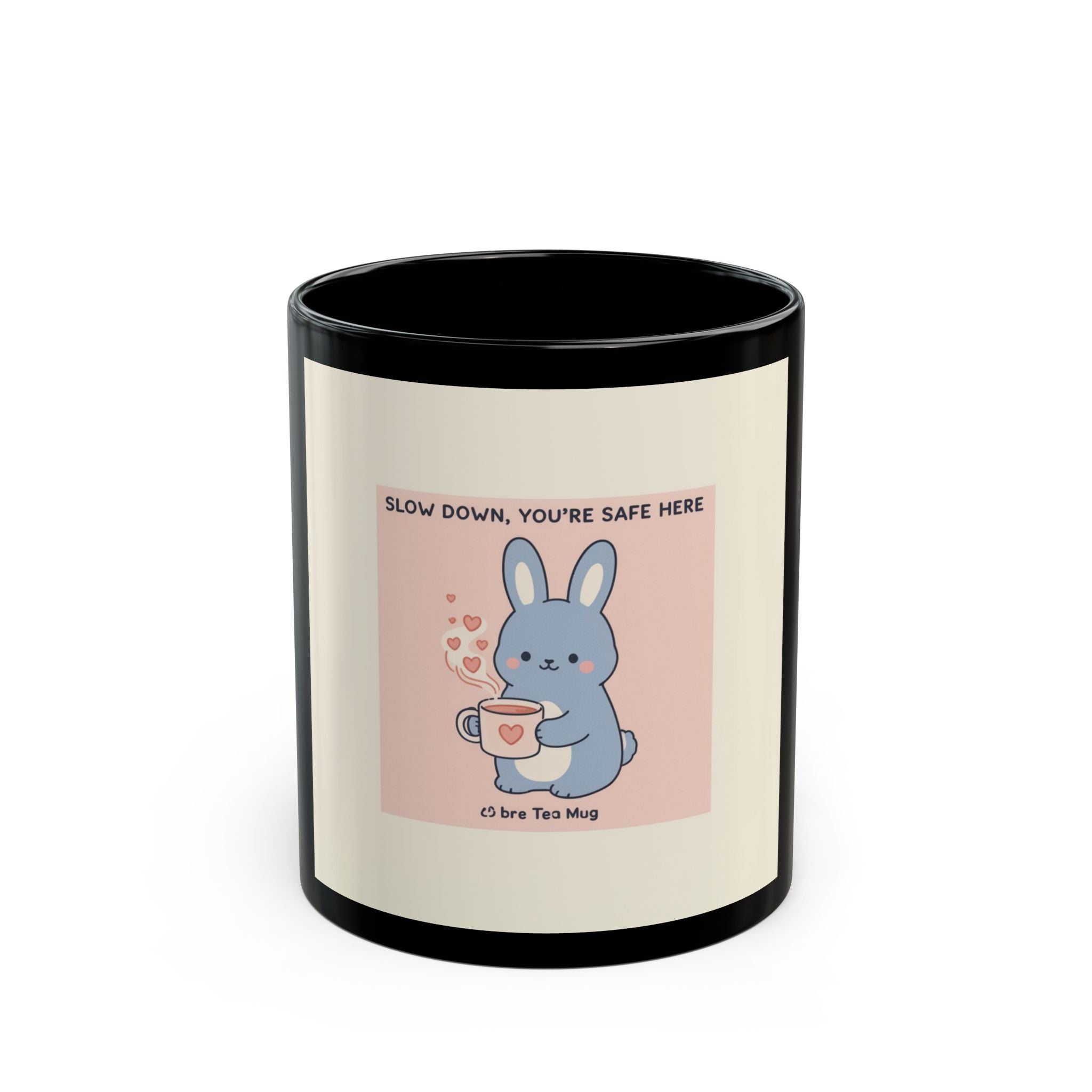 SLOW DOWN, YOURE SAFE HERE Bunny Black Mug 11oz