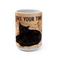 TAKE YOUR TIME Cat Mug 15oz