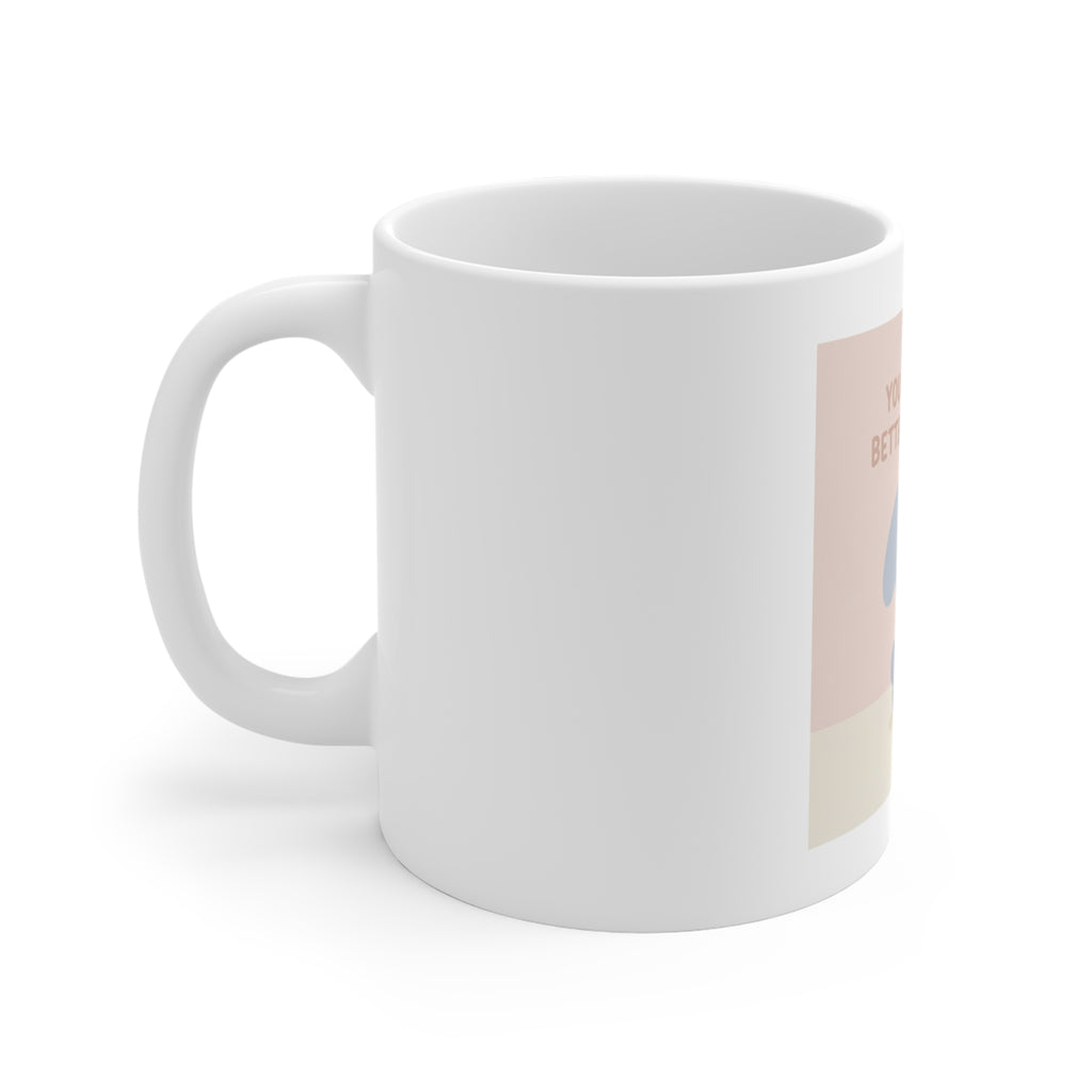 YOU ARE DOING BETTER TIou THINK Mug 11oz