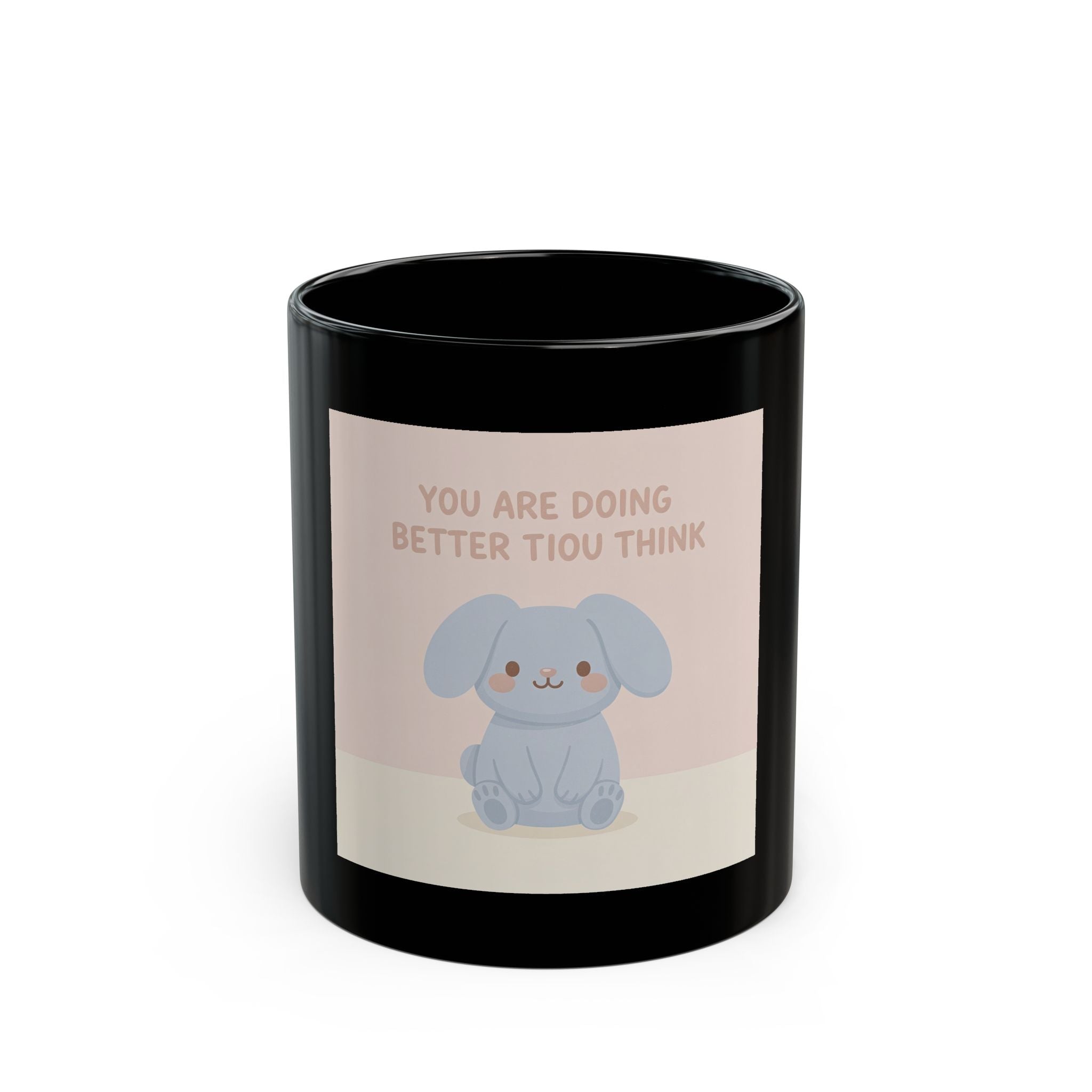 YOU ARE DOING BETTER TIou THINK Black Mug