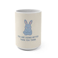 YOU ARE DOING BETTER THAN YOU THINK Rabbit Mug 15oz