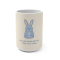 YOU ARE DOING BETTER THAN YOU THINK Rabbit Mug 15oz