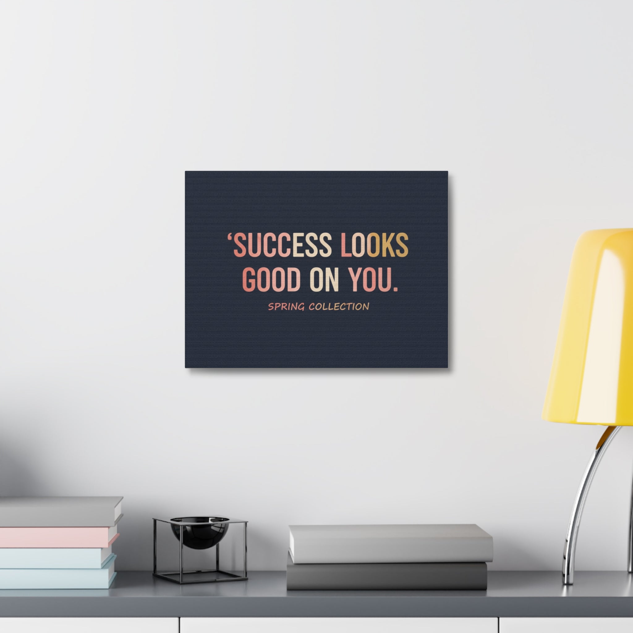 Typography Only Canvas Print – Success Looks Good on You Spring Collect