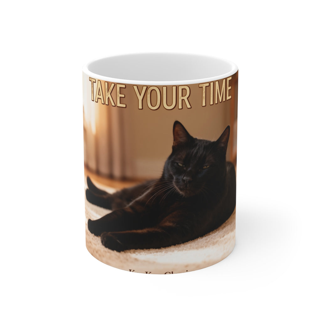 TAKE YOUR TIME Cat Mug 11oz