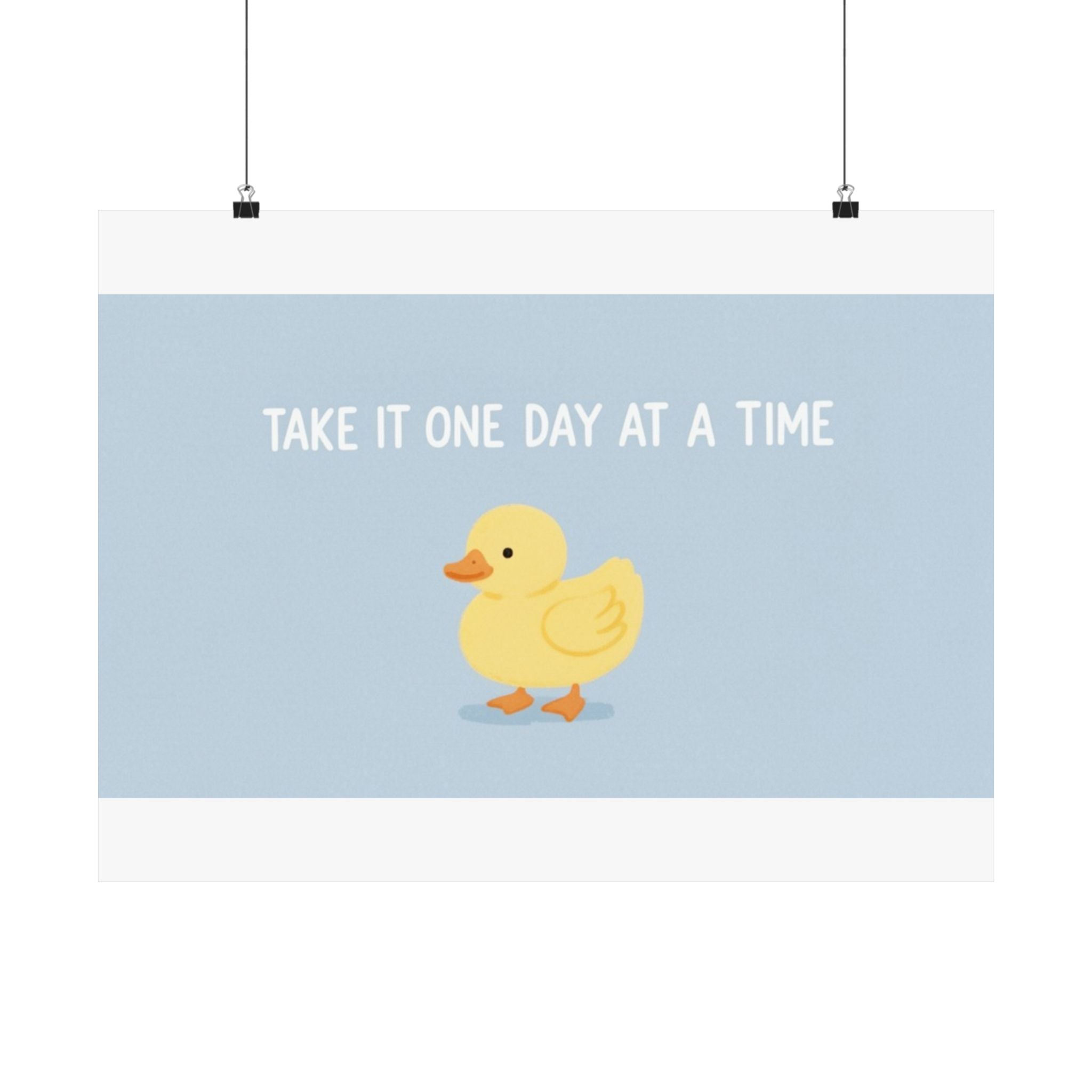 TAKE IT ONE DAY AT A TIME Duck Poster 12x8