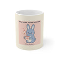 SLOW DOWN, YOURE SAFE HERE Bunny Mug 11oz