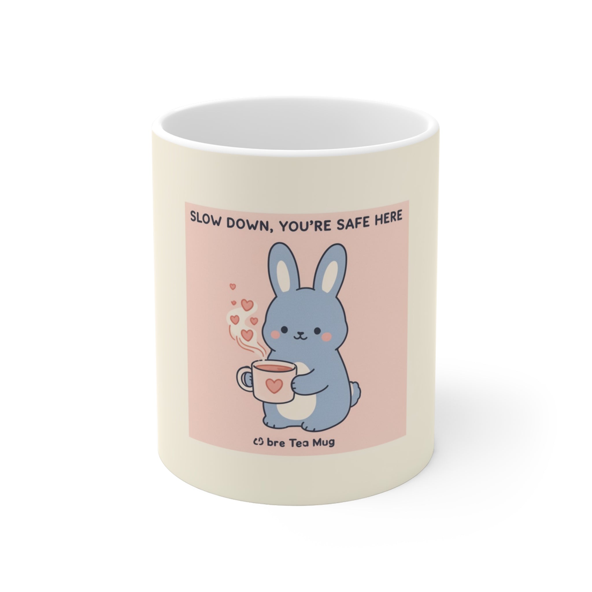 SLOW DOWN, YOURE SAFE HERE Bunny Mug 11oz