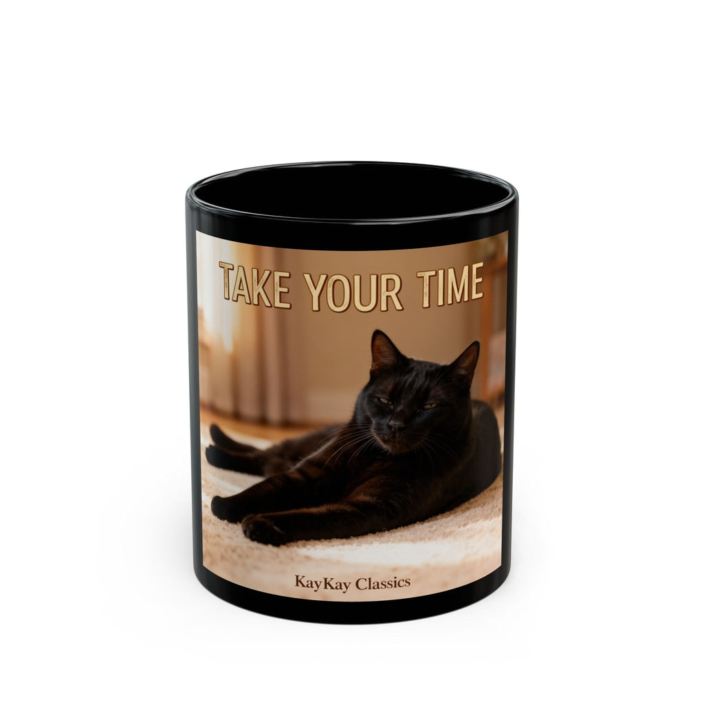 TAKE YOUR TIME Cat Black Mug 11oz