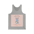SLOW DOWN, YOURE SAFE HERE Rabbit Tank Top