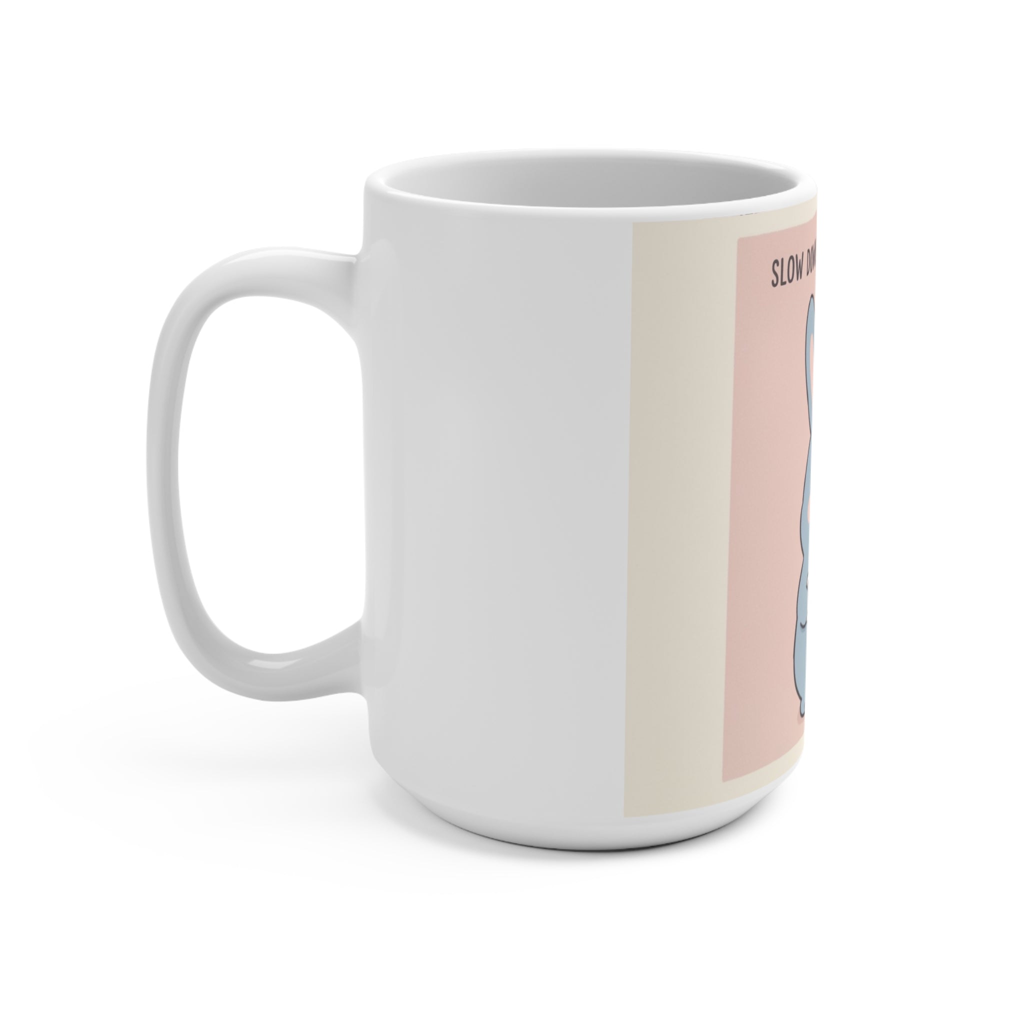 SLOW DOWN, YOU’RE SAFE HERE Rabbit Mug 15oz