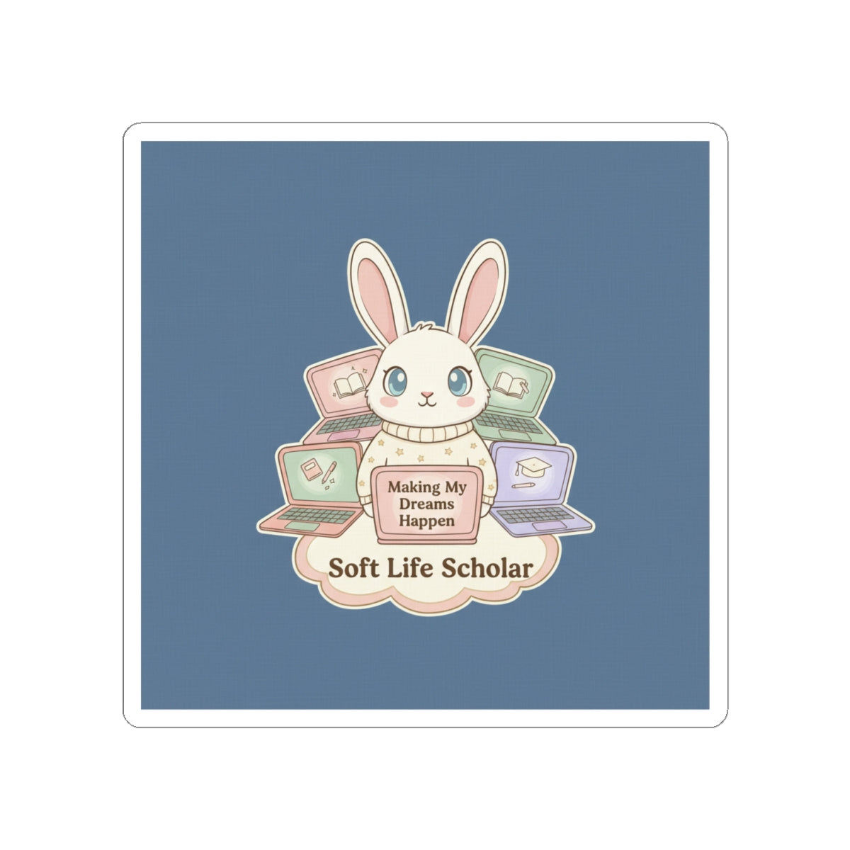 Bunny Kiss-Cut Sticker – Making My Dreams Happen Soft Life Schola