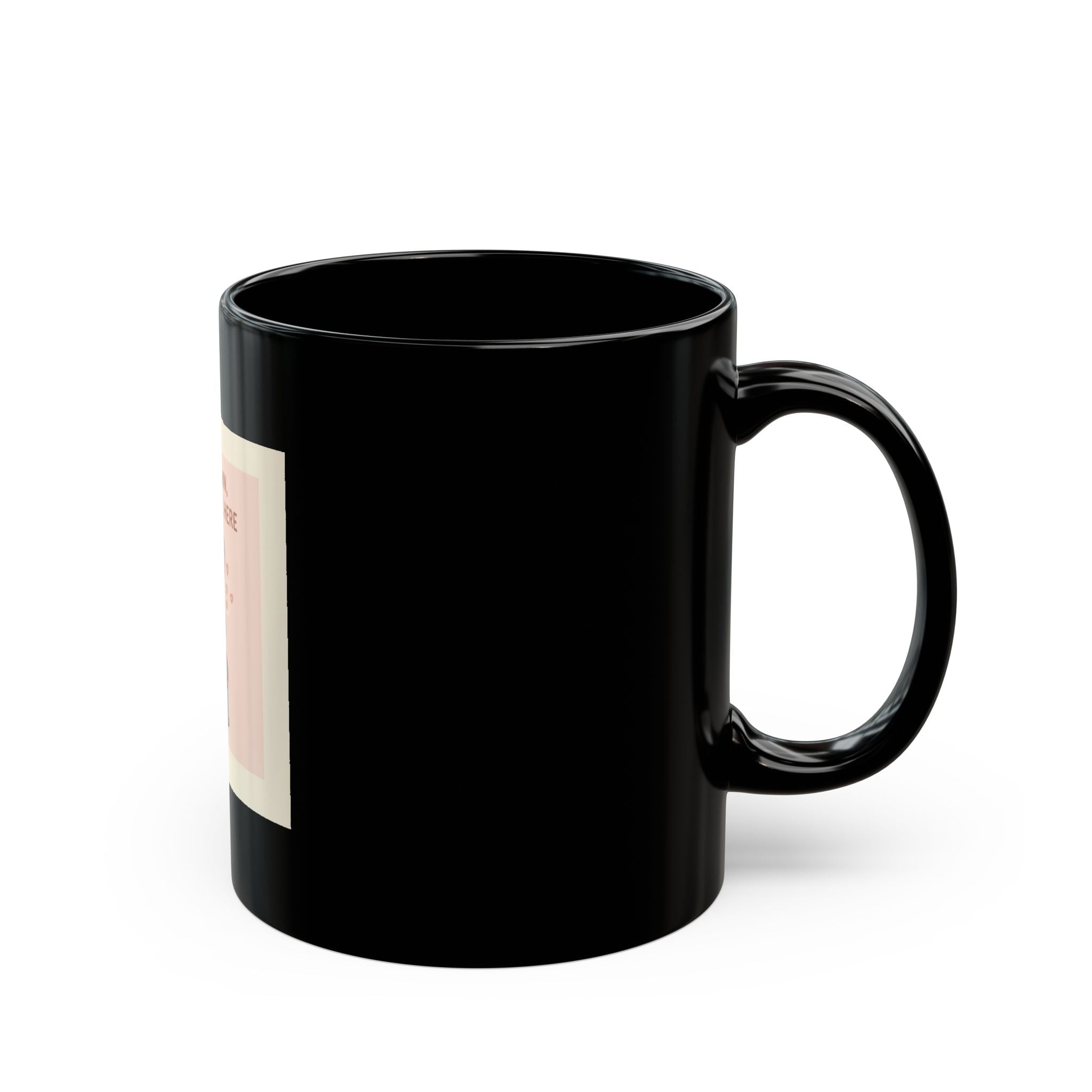 SLOW DOWN, YOURE SAFE HERE Black Mug