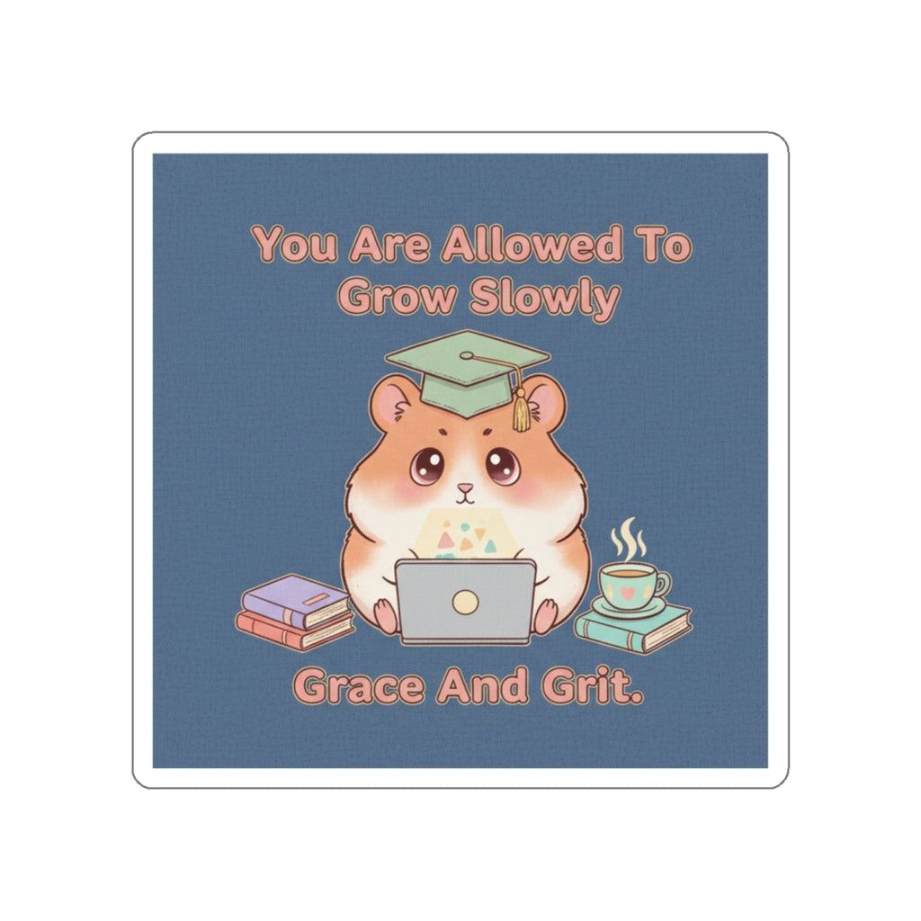 Hamster With Laptop Die-Cut Sticker – You Are Allowed to Grow Slowly Grace and