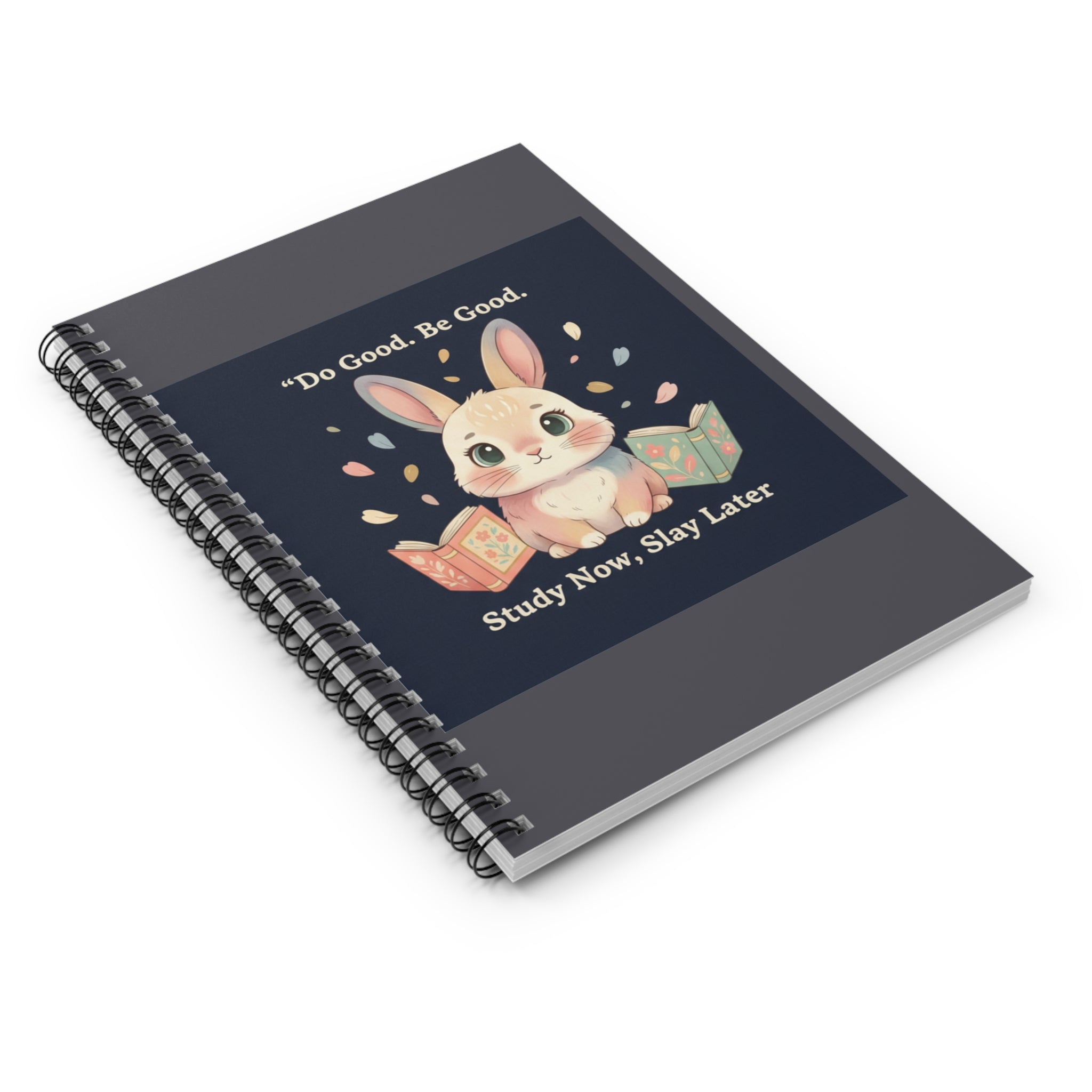 Bunny Spiral Notebook – Do Good Be Good Study Now Slay Later