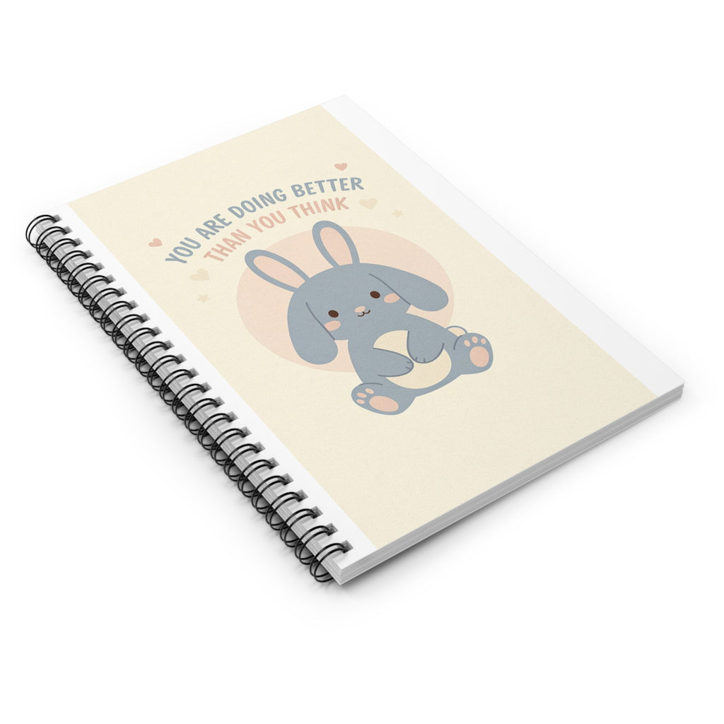 YOU ARE DOING BETTER THAN YOU THINK Spiral Notebook