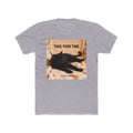 TAKE YOUR TIME Unisex Tee