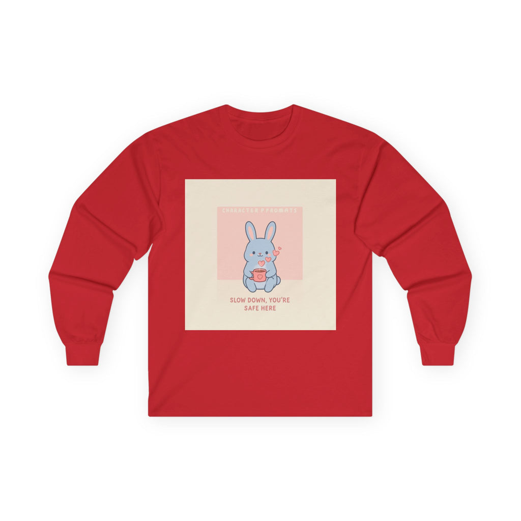 SLOW DOWN, YOU’RE SAFE HERE Long Sleeve Tee