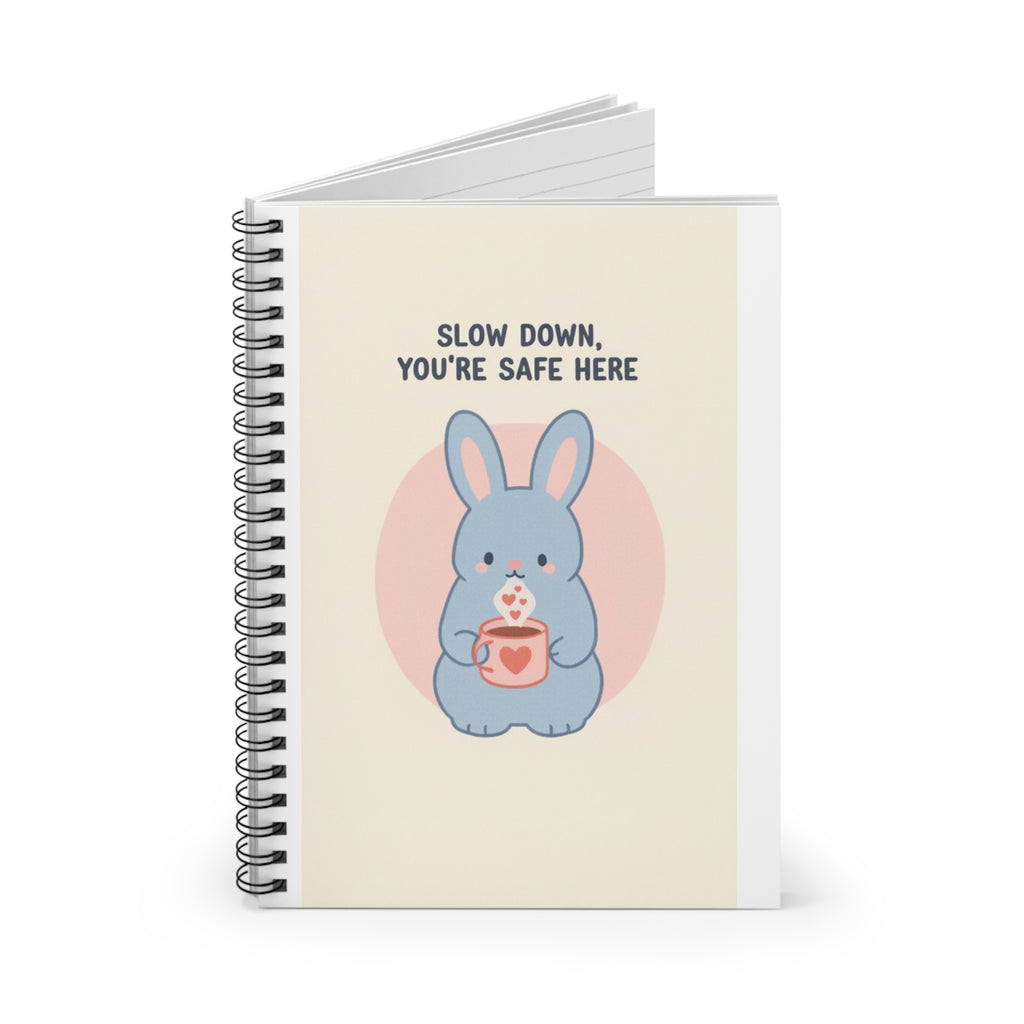 SLOW DOWN, YOURE SAFE HERE Spiral Notebook