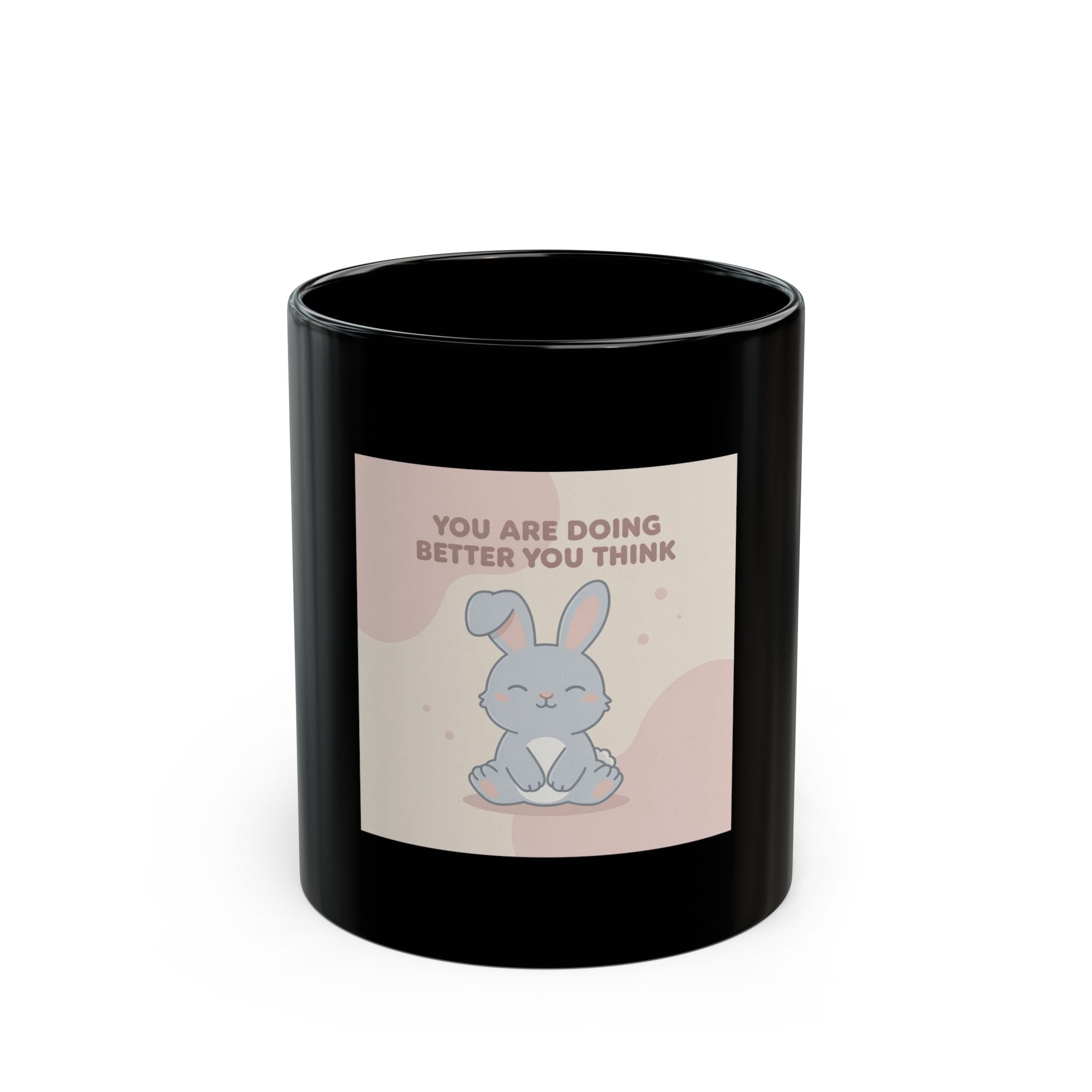 YOU ARE DOING BETTER YOU THINK Black Mug 11oz