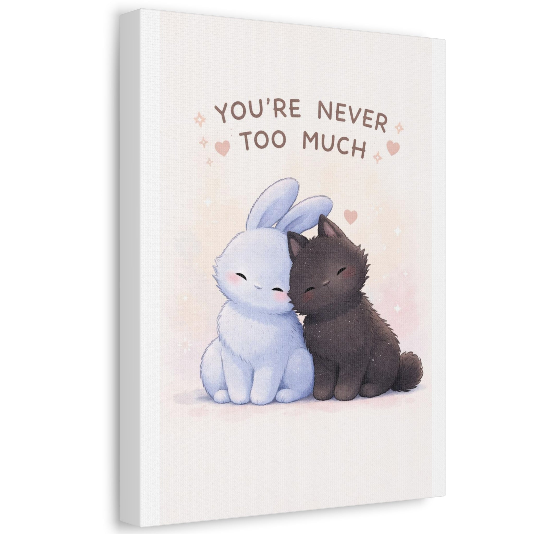YOURE NEVER TOO MUCH Rabbit, cat Canvas