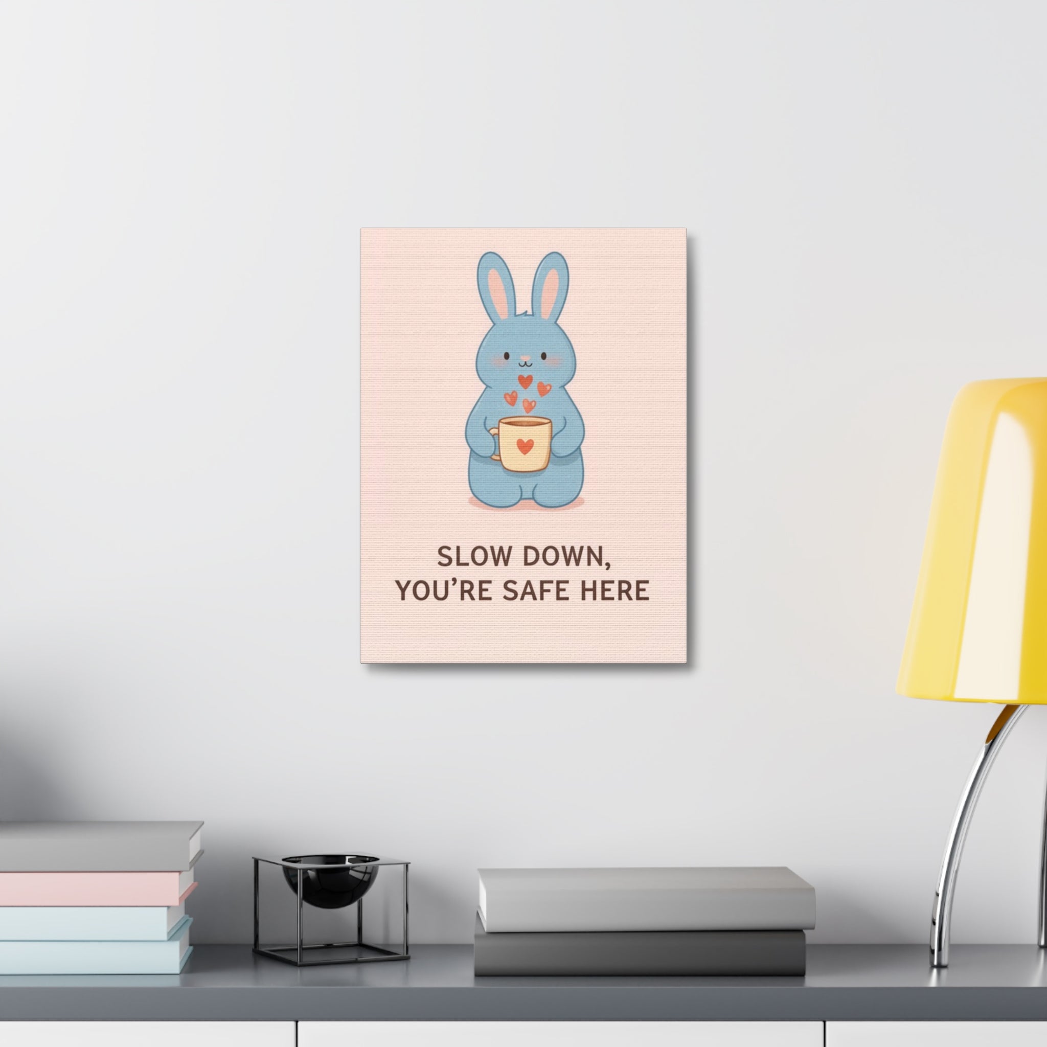 SLOW DOWN, YOURE SAFE HERE Canvas