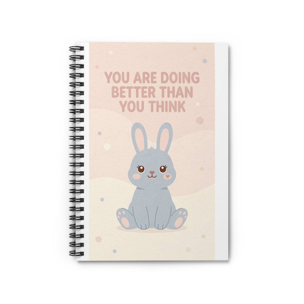 YOU ARE DOING BETTER THAN YOU THINK Rabbit Spiral Notebook