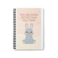 YOU ARE DOING BETTER THAN YOU THINK Rabbit Spiral Notebook