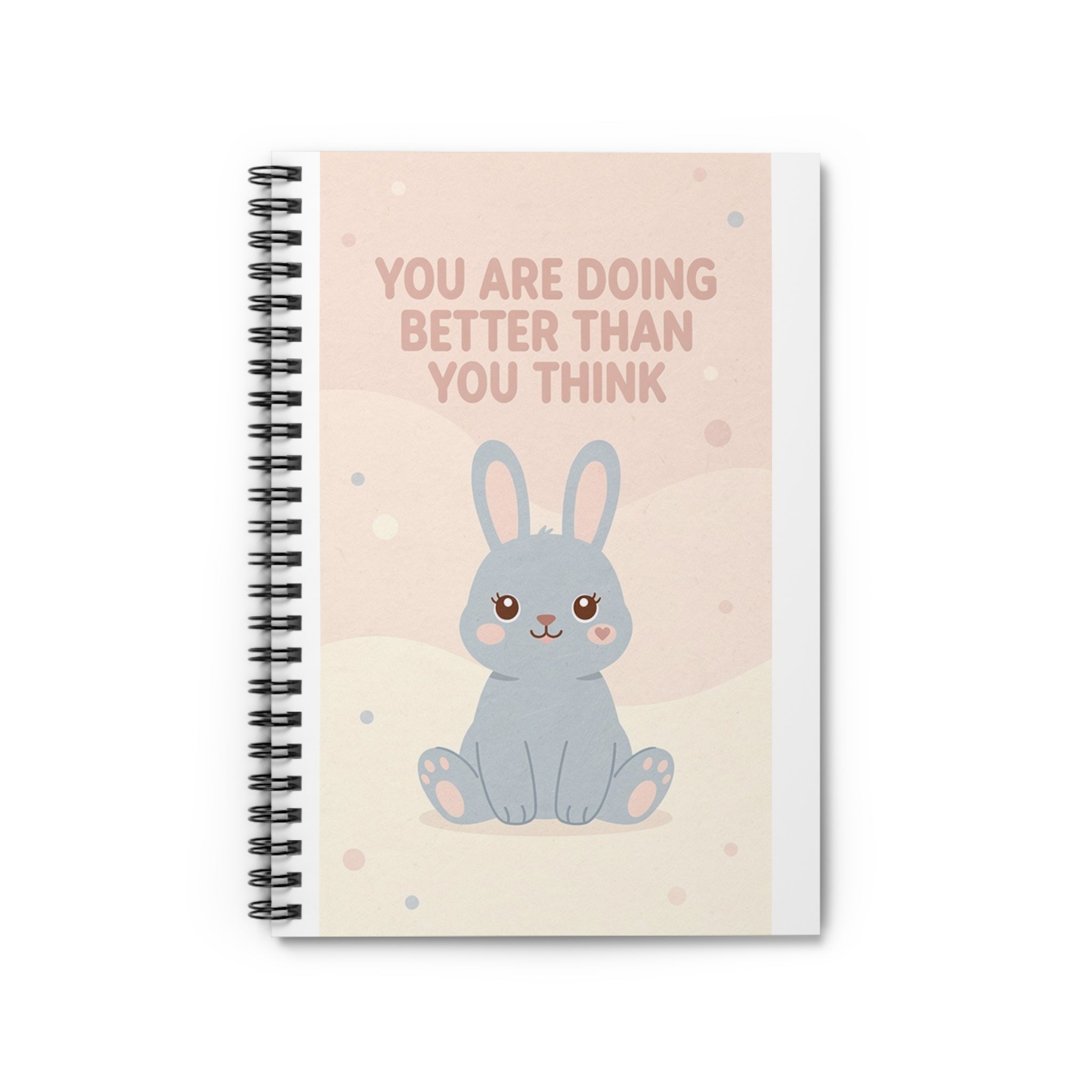 YOU ARE DOING BETTER THAN YOU THINK Rabbit Spiral Notebook
