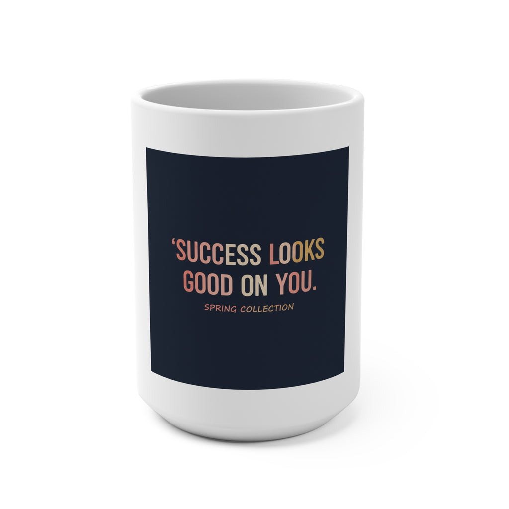Typography Only Mug 15oz – Success Looks Good on You Spring Collect