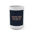 Typography Only Mug 15oz – Success Looks Good on You Spring Collect