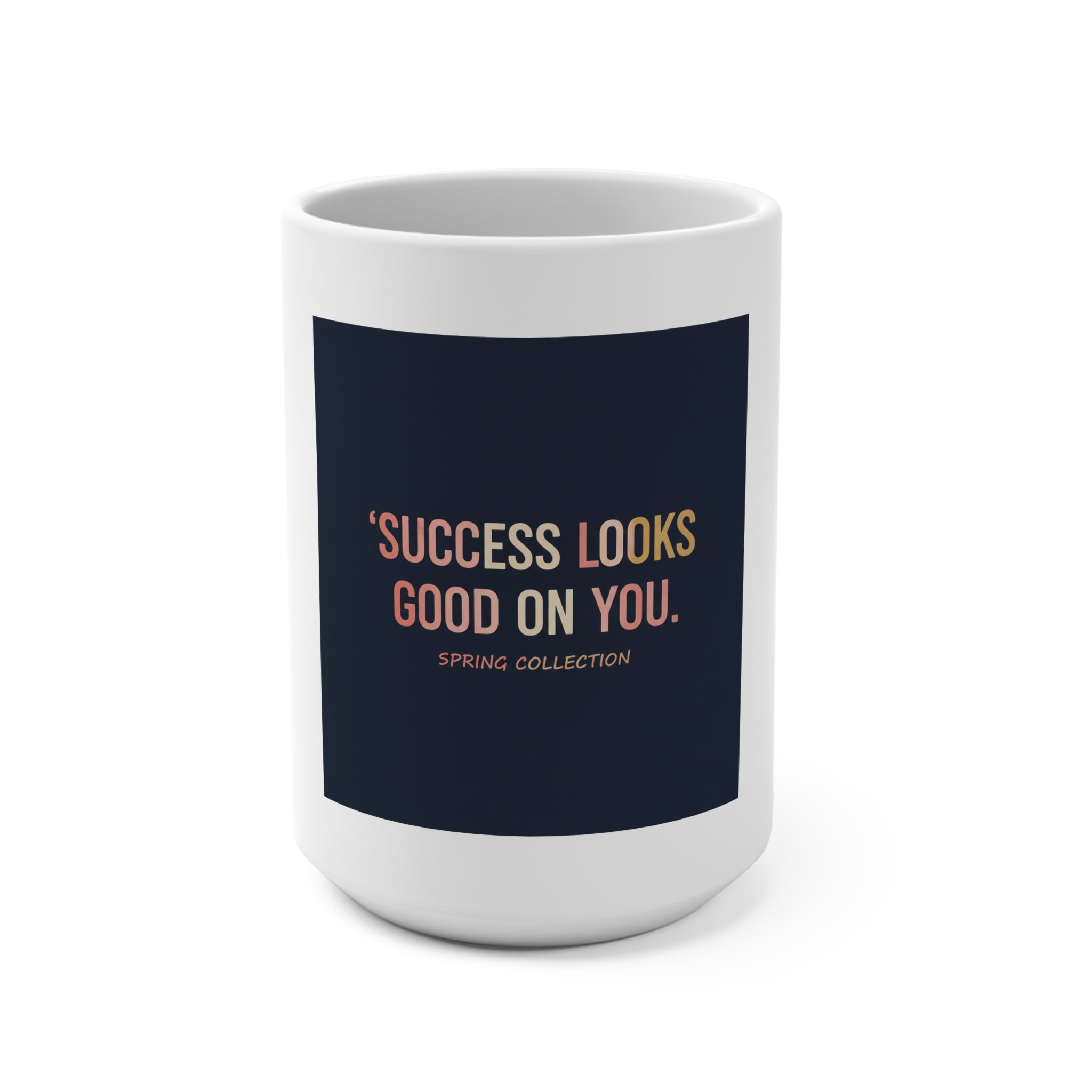 Typography Only Mug 15oz – Success Looks Good on You Spring Collect