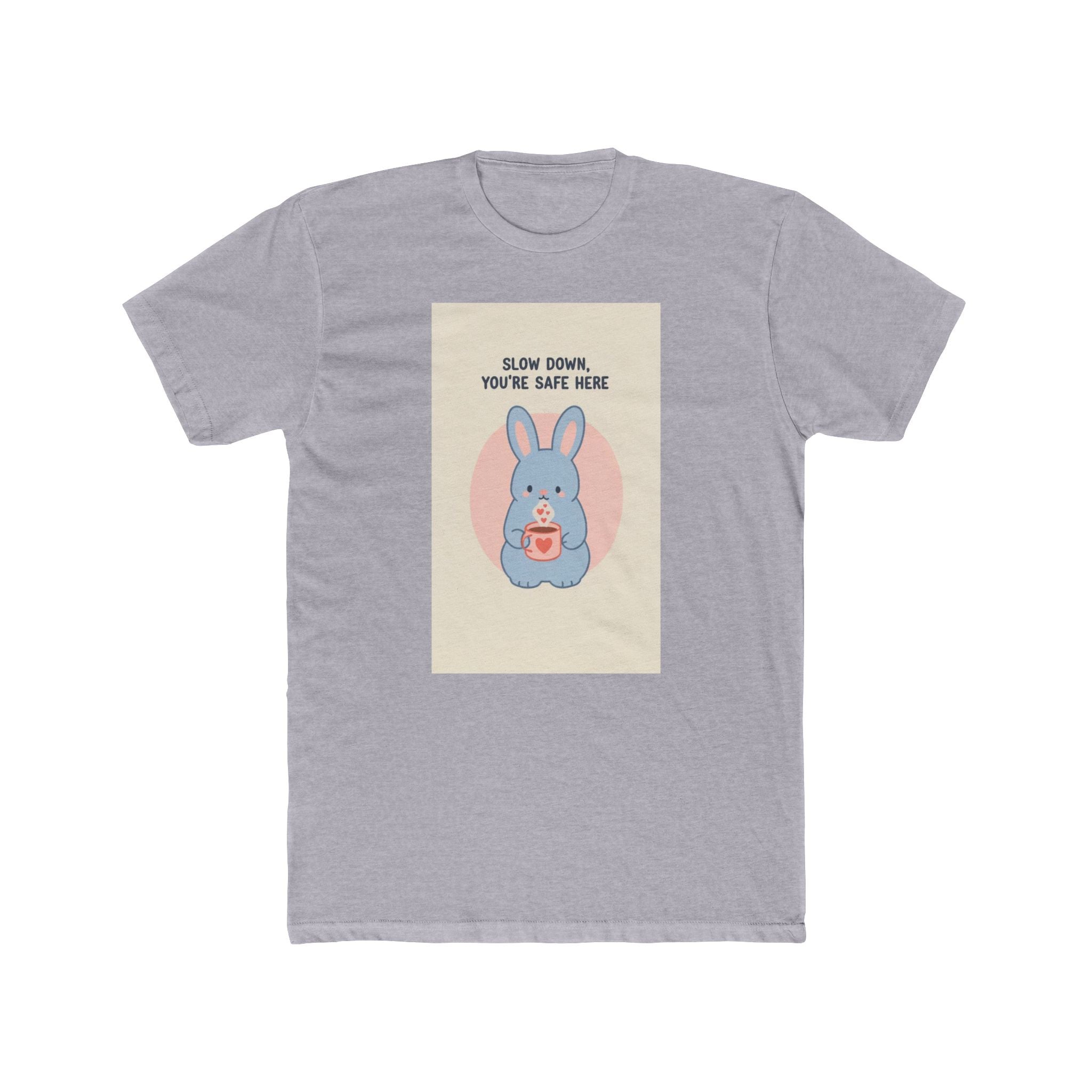 SLOW DOWN, YOURE SAFE HERE Unisex Tee