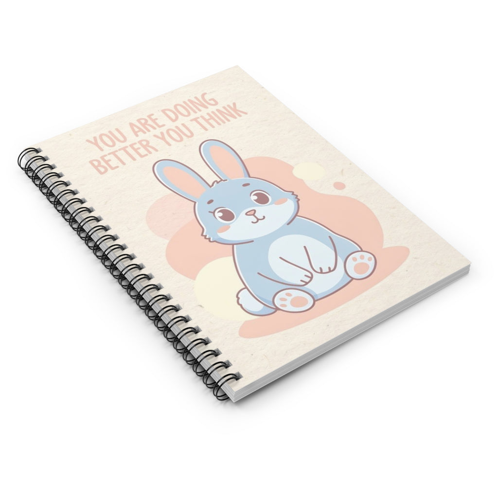 YOU ARE DOING BETTER YOU THINK Spiral Notebook
