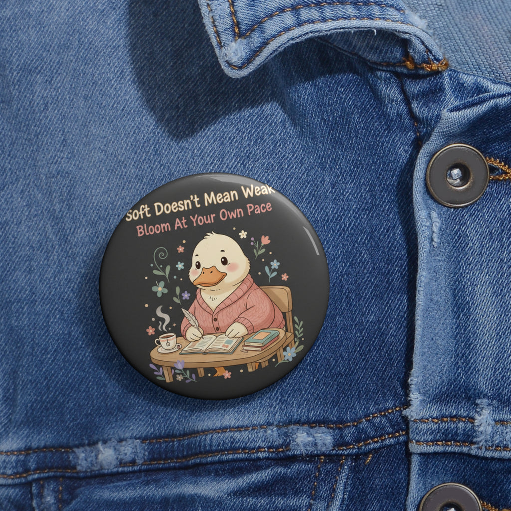 Duck In A Cardigan Pin Button – Soft Doesnt Mean Weak Bloom at Your Own