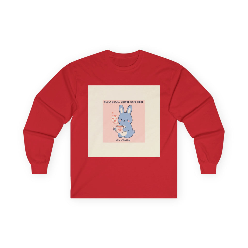 SLOW DOWN, YOURE SAFE HERE Bunny Long Sleeve Tee