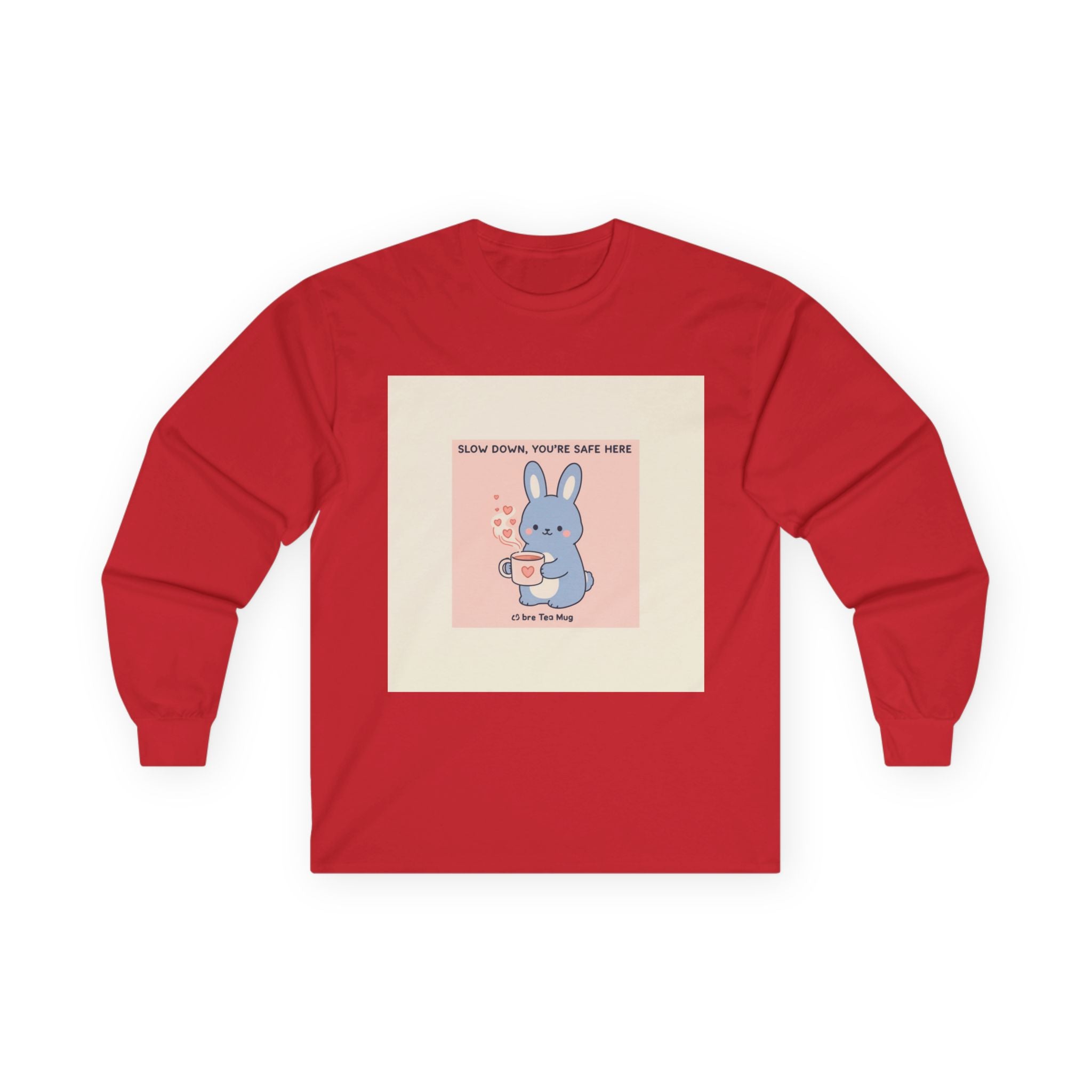 SLOW DOWN, YOURE SAFE HERE Bunny Long Sleeve Tee