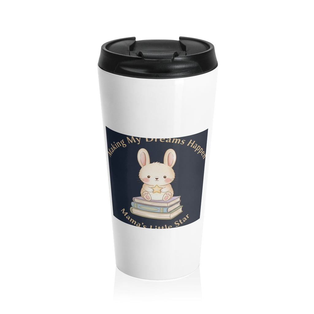 Bunny Travel Mug – Making My Dreams Happen Mamas Little Sta